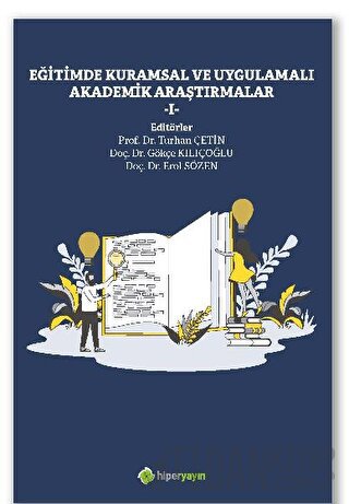 Eğitimde Kuramsal ve Uygulamalı Akademik Araştırmalar I Erol Sözen