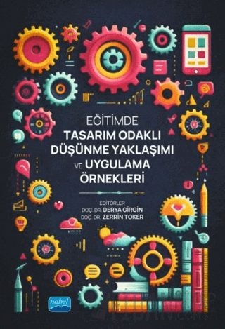 Eğitimde Tasarım Odaklı Düşünme Yaklaşımı ve Uygulama Örnekleri Derya 