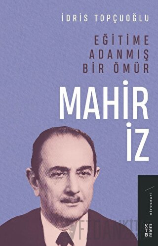 Eğitime Adanmış Bir Ömür:Mahir İz İdris Topçuoğlu