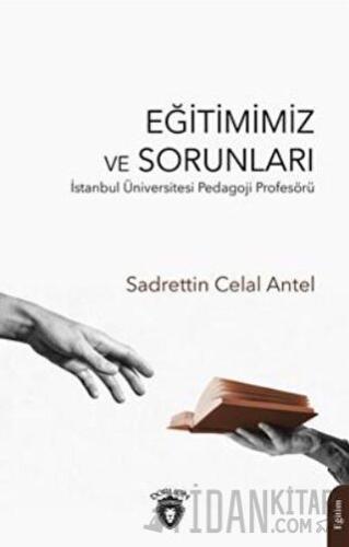 Eğitimimiz ve Sorunları Sadrettin Celal Antel