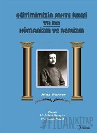 Eğitimimizin Sahte İlkesi Ya Da Hümanizm ve Realizm Max Stirner