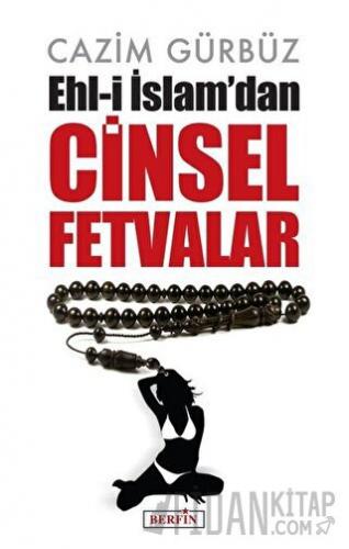 Ehl-i İslam’dan Cinsel Fetvalar Cazim Gürbüz