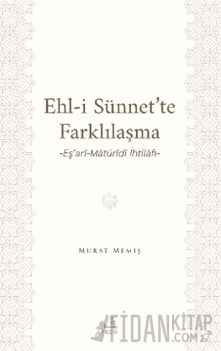 Ehl-İ Sünnet’te Farklılaşma -Eş’ari-Matüridi İhtilafı- Murat Memiş