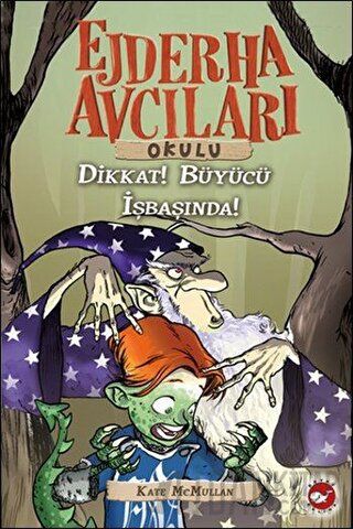 Ejderha Avcıları Okulu 11 Dikkat! Büyücü İş Başında Kate McMullan