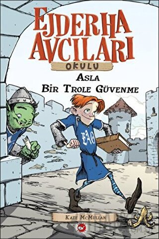 Ejderha Avcıları Okulu 18 Asla Bir Trole Güvenme Kate McMullan