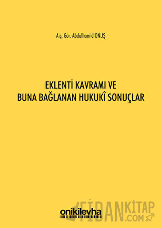 Eklenti Kavramı ve Buna Bağlanan Hukuki Sonuçlar Abdulhamid Onuş