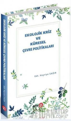 Ekolojik Kriz ve Küresel Çevre Politikaları Hayriye Sağır