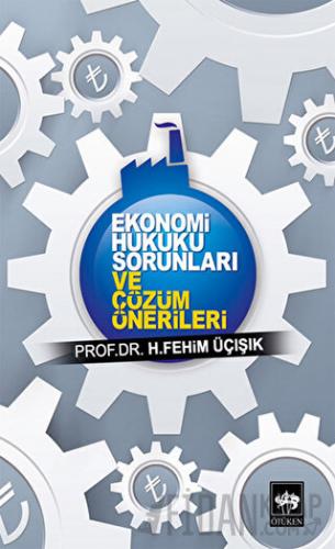 Ekonomi Hukuku Sorunları ve Çözüm Önerileri H. Fehim Üçışık