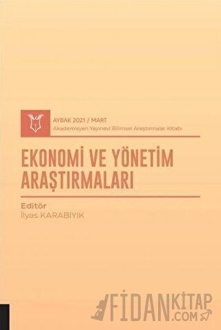 Ekonomi ve Yönetim Araştırmaları (AYBAK 2021 Mart) İlyas Karabıyık