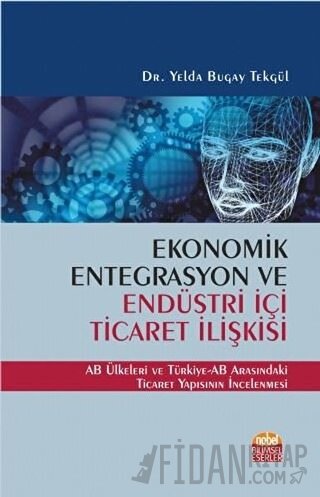 Ekonomik Entegrasyon ve Endüstri İçi Ticaret İlişkisi Yelda Bugay Tekg