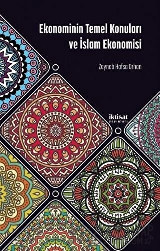 Ekonominin Temel Konuları ve İslam Ekonomisi Zeynep Hafsa Orhan