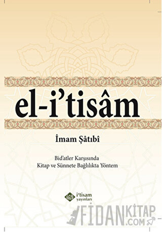 El-i' tisam - Bidatler Karşısında Kitap ve Sünnete Bağlılıkta Yöntem (