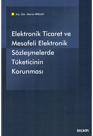 Elektronik Ticaret ve Mesafeli Elektronik Sözleşmelerde Tüketicinin Ko