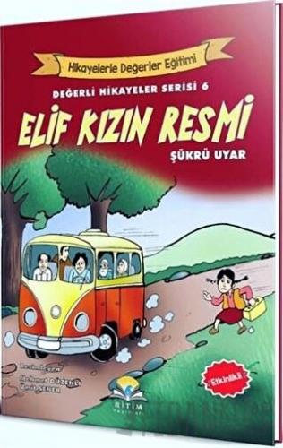 Elif Kızın Resmi - Değerli Hikayeler Serisi 6 Şükrü Uyar