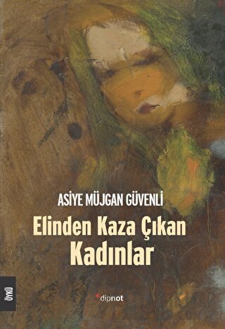 Elinden Kaza Çıkan Kadınlar Asiye Müjgan Güvenli