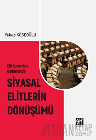 Elit Kuramları Bağlamında Siyasal Elitlerin Dönüşümü Yakup Köseoğlu