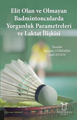 Elit Olan ve Olmayan Badmintoncularda Yorgunluk Parametreleri ve Lakta