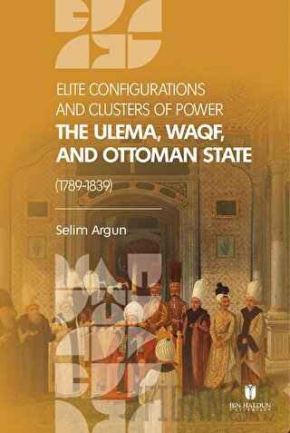 Elite Configuratıons and Clusters Of Power: The Ulema, Waqf, and Ottom