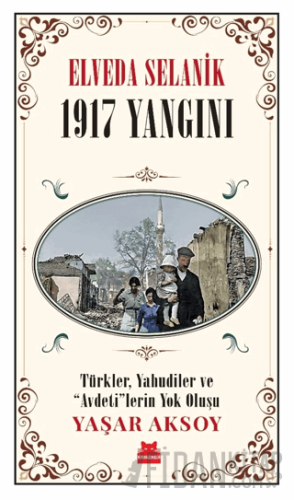 Elveda Selanik - 1917 Yangını Yaşar Aksoy