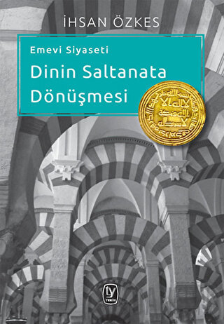 Emevi Siyaseti Dinin Saltanata Dönüşmesi İhsan Özkes