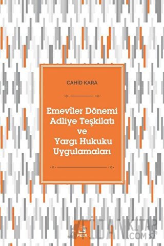 Emeviler Dönemi Adliye Teşkilatı Ve Yargı Hukuku Uygulamaları Cahid Ka