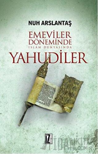 Emeviler Döneminde İslam Dünyasında Yahudiler Nuh Arslantaş