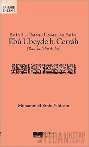 Eminü'l-Ümme - Ümmetin Emini Ebu Ubeyde B. Cerrah (r.a.) Muhammed Emin