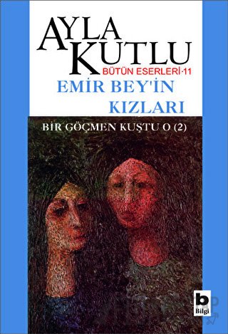 Emir Bey’in Kızları Bir Göçmen Kuştu O (2) Ayla Kutlu