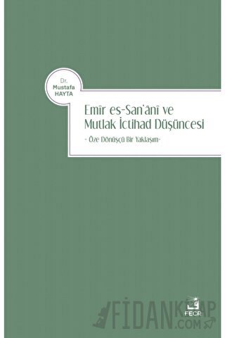 Emir es-San‘ani ve Mutlak İctihad Düşüncesi Mustafa Hayta