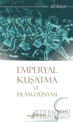 Emperyal Kuşatma ve İslam Dünyası Ali Kaçar