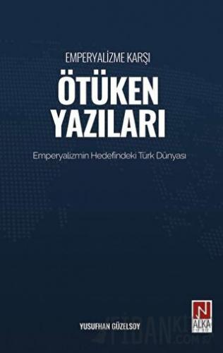 Emperyalizme Karşı Ötüken Yazıları Yusufhan Güzelsoy