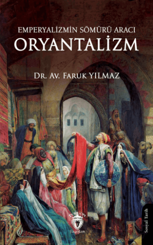 Emperyalizmin Sömürü Aracı Oryantalizm Faruk Yılmaz