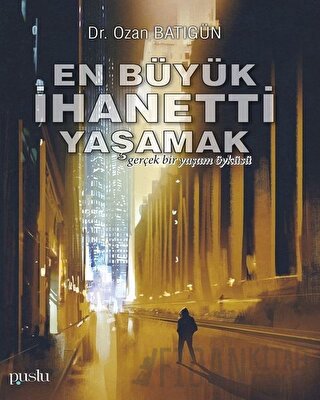 En Büyük İhaneti Yaşamak Ozan Batıgün