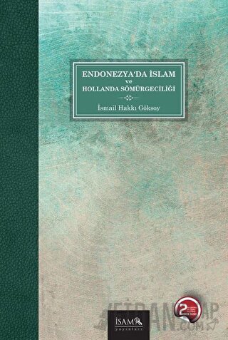 Endonezya’da İslam ve Hollanda Sömürgeciliği İsmail Hakkı Göksoy