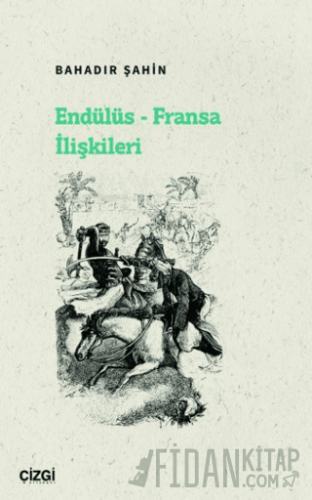 Endülüs - Fransa İlişkileri M. Bahadır Şahin