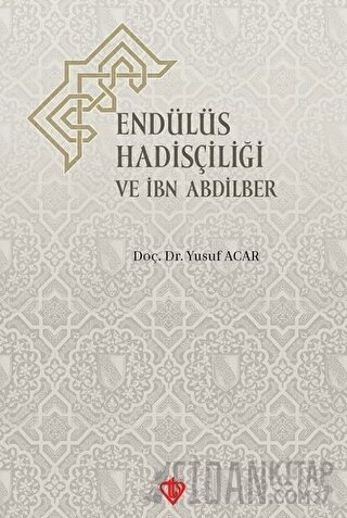 Endülüs Hadisçiliği ve İbn Abdilber Yusuf Acar