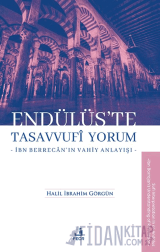 Endülüs’te Tasavvufi Yorum -İbn Berrecân’ın Vahiy Anlayışı- Halil İb