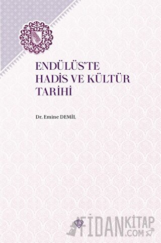 Endülüs'te Hadis ve Kültür Tarihi Emine Demil