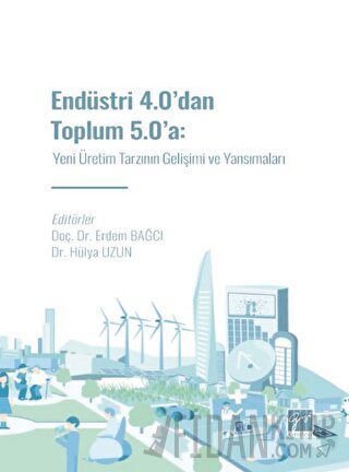 Endüstri 4.0' dan Toplum 5.0' a: Yeni Üretim Tarzının Gelişimi ve Yans