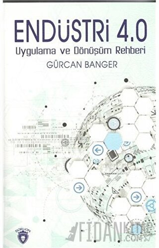 Endüstri 4.0 - Uygulama ve Dönüşüm Rehberi Gürcan Banger