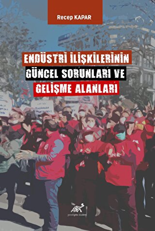 Endüstri İlişkilerinin Güncel Sorunları ve Gelişme Alanları Recep Kapa