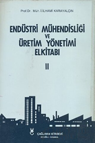 Endüstri Mühendisliği ve Üretim Yönetimi El Kitabı 2 İ. İlhami Karayal