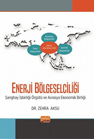 Enerji Bölgeselciliği - Şanghay İşbirliği Örgütü ve Avrasya Ekonomik B