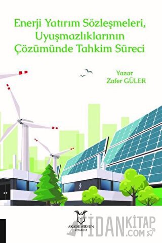 Enerji Yatırım Sözleşmeleri ve Uyuşmazlıklarının Çözümünde Tahkim Süre