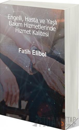 Engelli, Hasta ve Yaşlı Bakım Hizmetlerinde Hizmet Kalitesi Fatih Elib