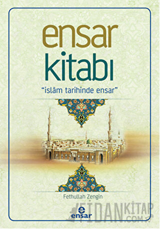 Ensar Kitabı - İslam Tarihinde Ensar Fethullah Zengin