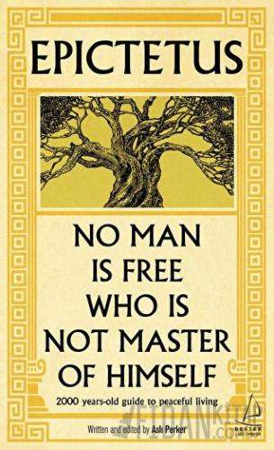 Epictetus - No Man is Free Who is Not Master of Himself Aslı Perker