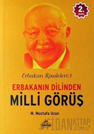 Erbakan Risaleleri : 1 Erbakanın Dilinden Milli Görüş Mustafa Uzun