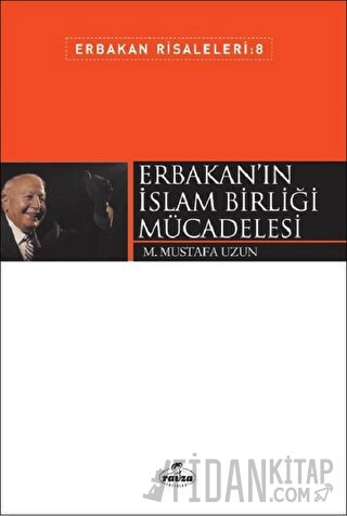 Erbakan'ın İslam Birliği Mücadelesi M. Mustafa Uzun