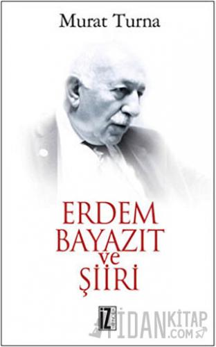 Erdem Bayazıt ve Şiiri Murat Turna